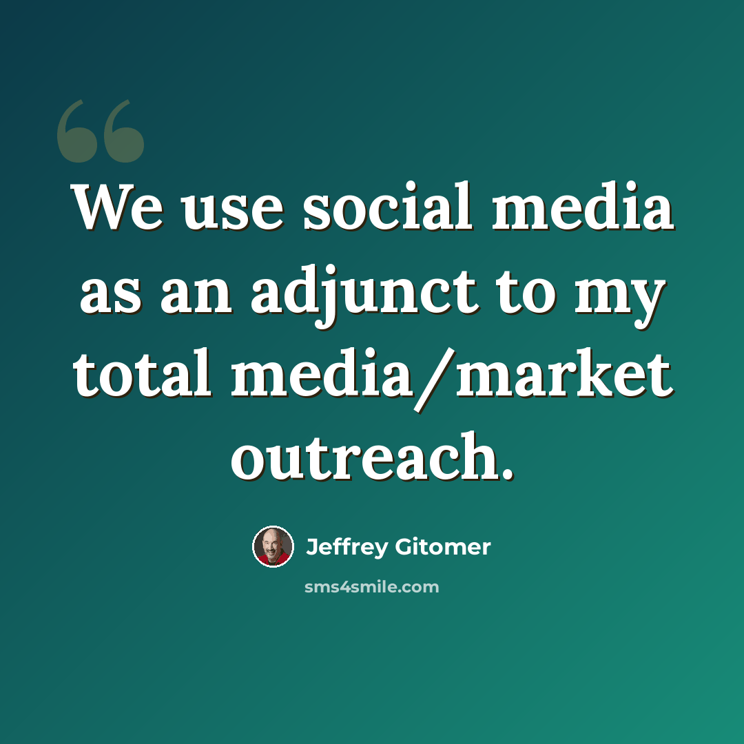“We use social media as an adjunct to my total media/market outreach.” quote by Jeffrey Gitomer