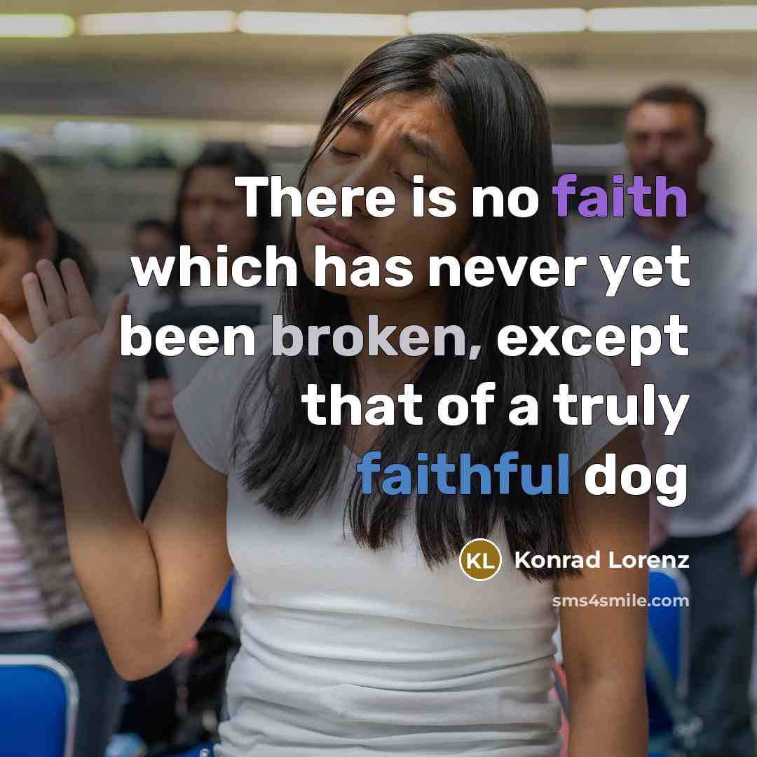 “There is no faith which has never yet been broken, except that of a truly faithful dog” quote by Konrad Lorenz