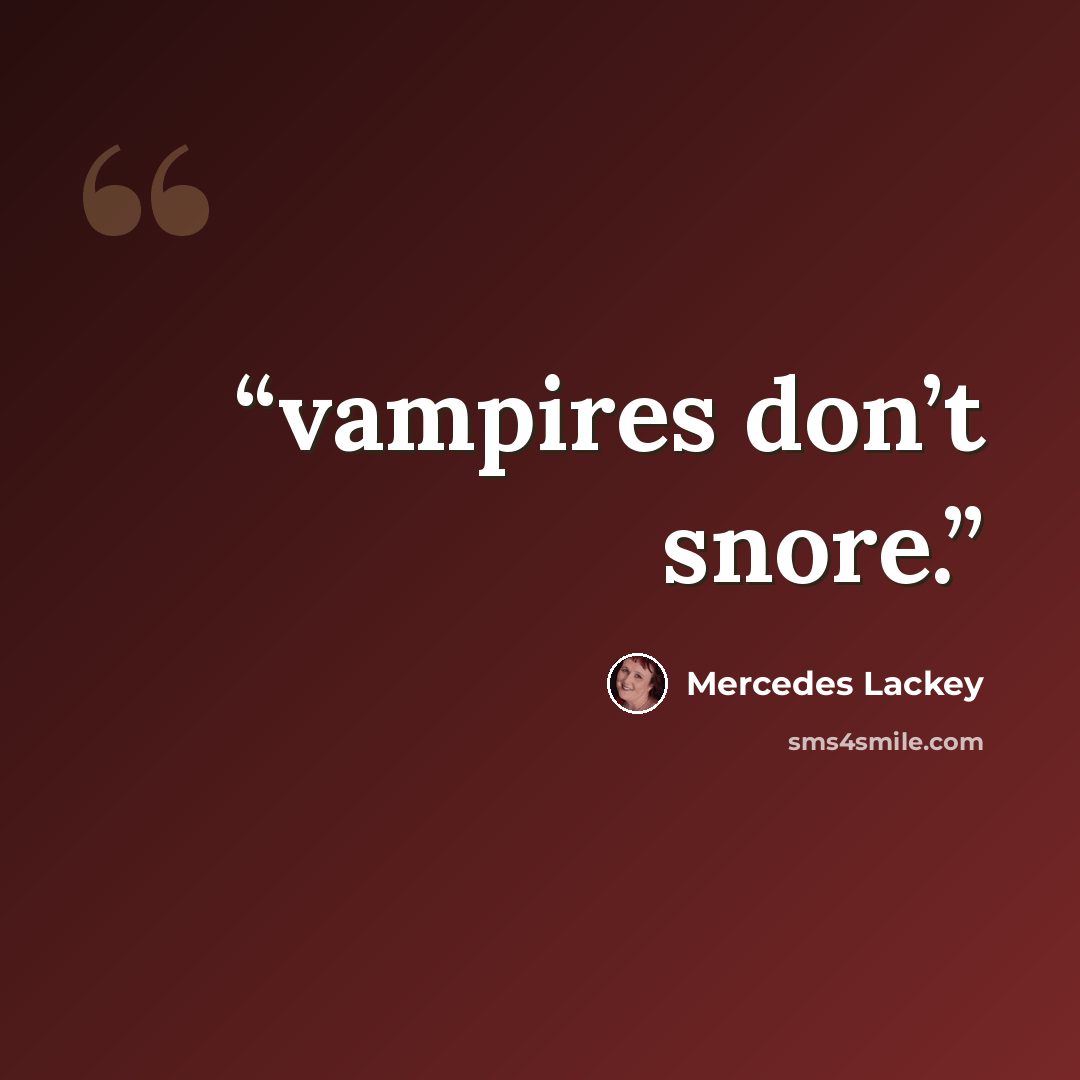“vampires don’t snore.” quote by Mercedes Lackey
