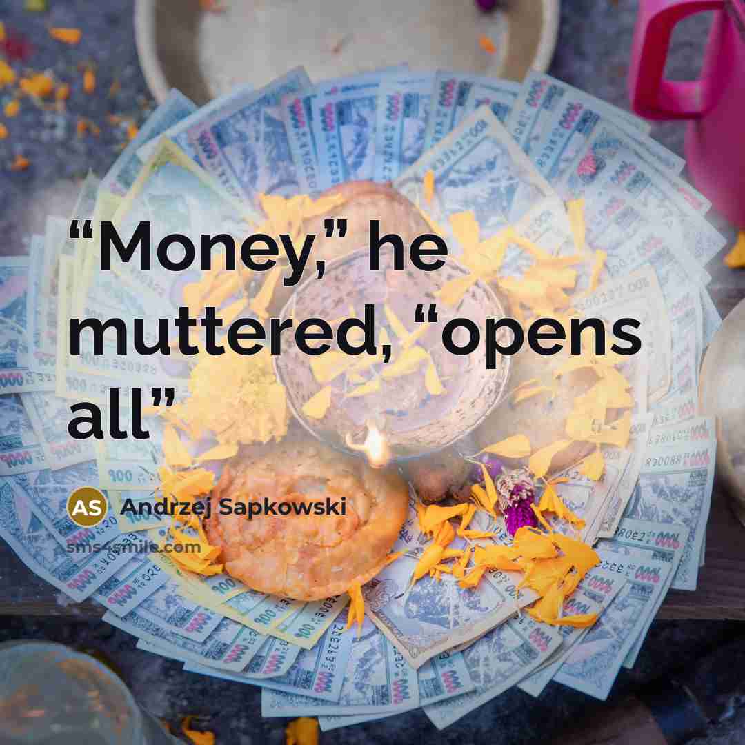 “Money,” he muttered, “opens all” quote by Andrzej Sapkowski