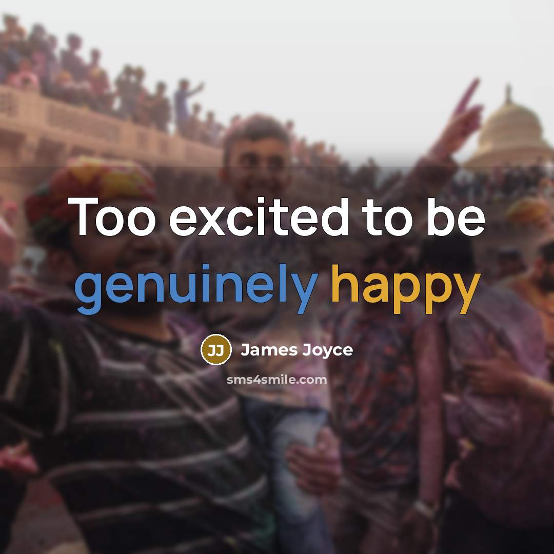 “Too excited to be genuinely happy” quote by James Joyce