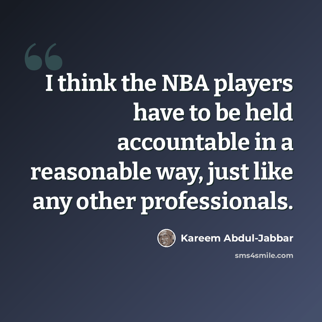 “I think the NBA players have to be held accountable in a reasonable way, just like any other professionals.” quote by Kareem Abdul-Jabbar