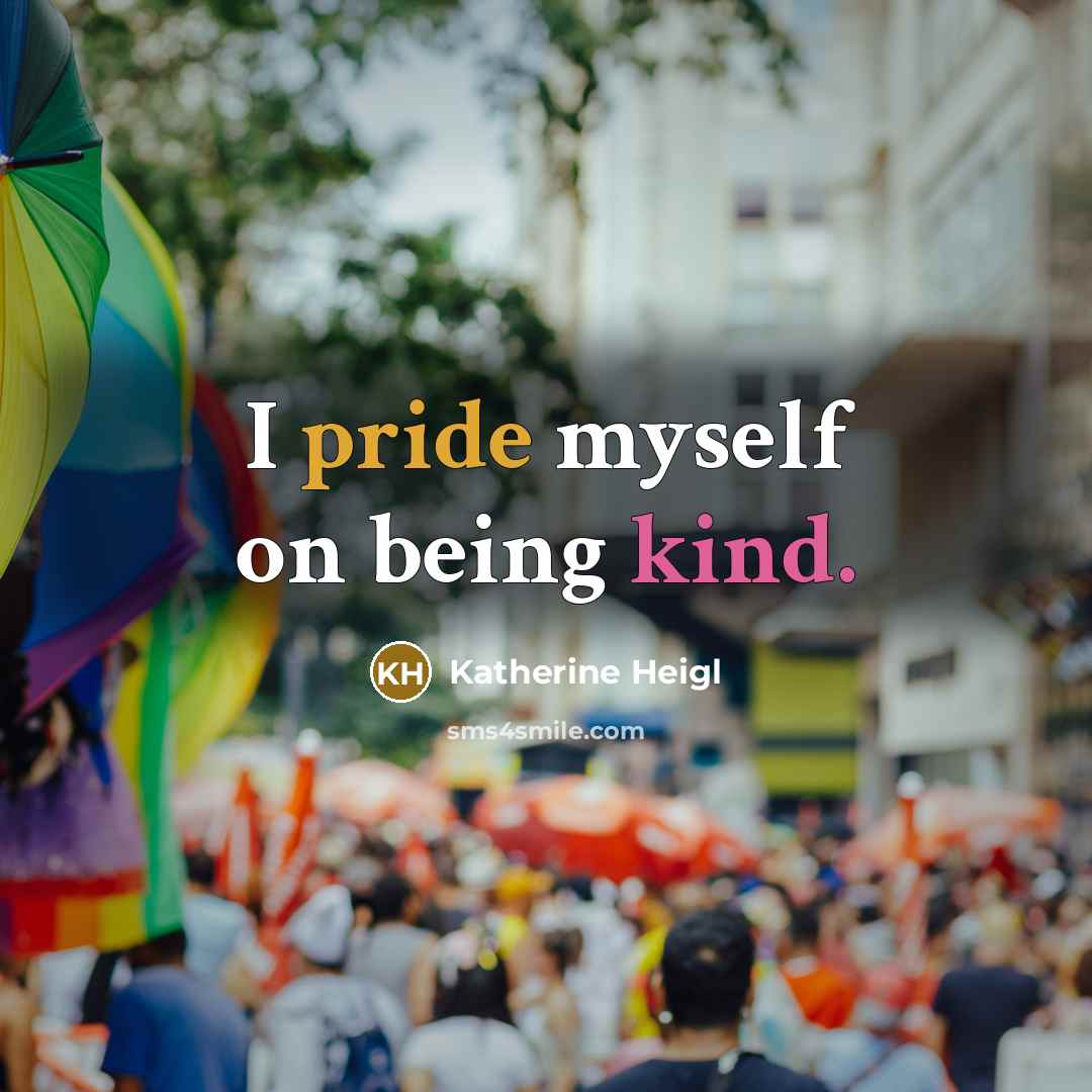 “I pride myself on being kind.” quote by Katherine Heigl