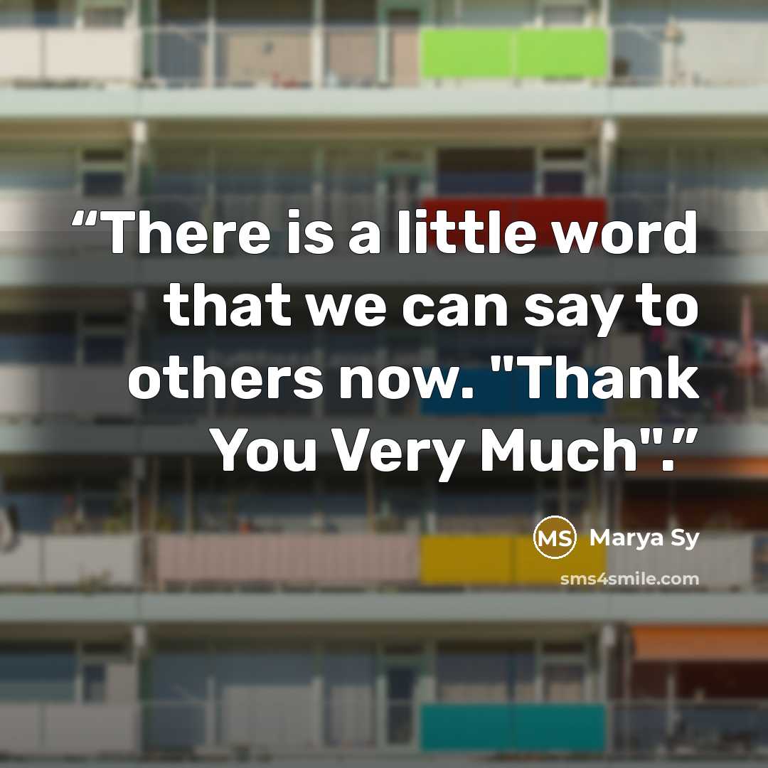 “There is a little word that we can say to others now. "Thank You Very Much".” quote by Marya Sy