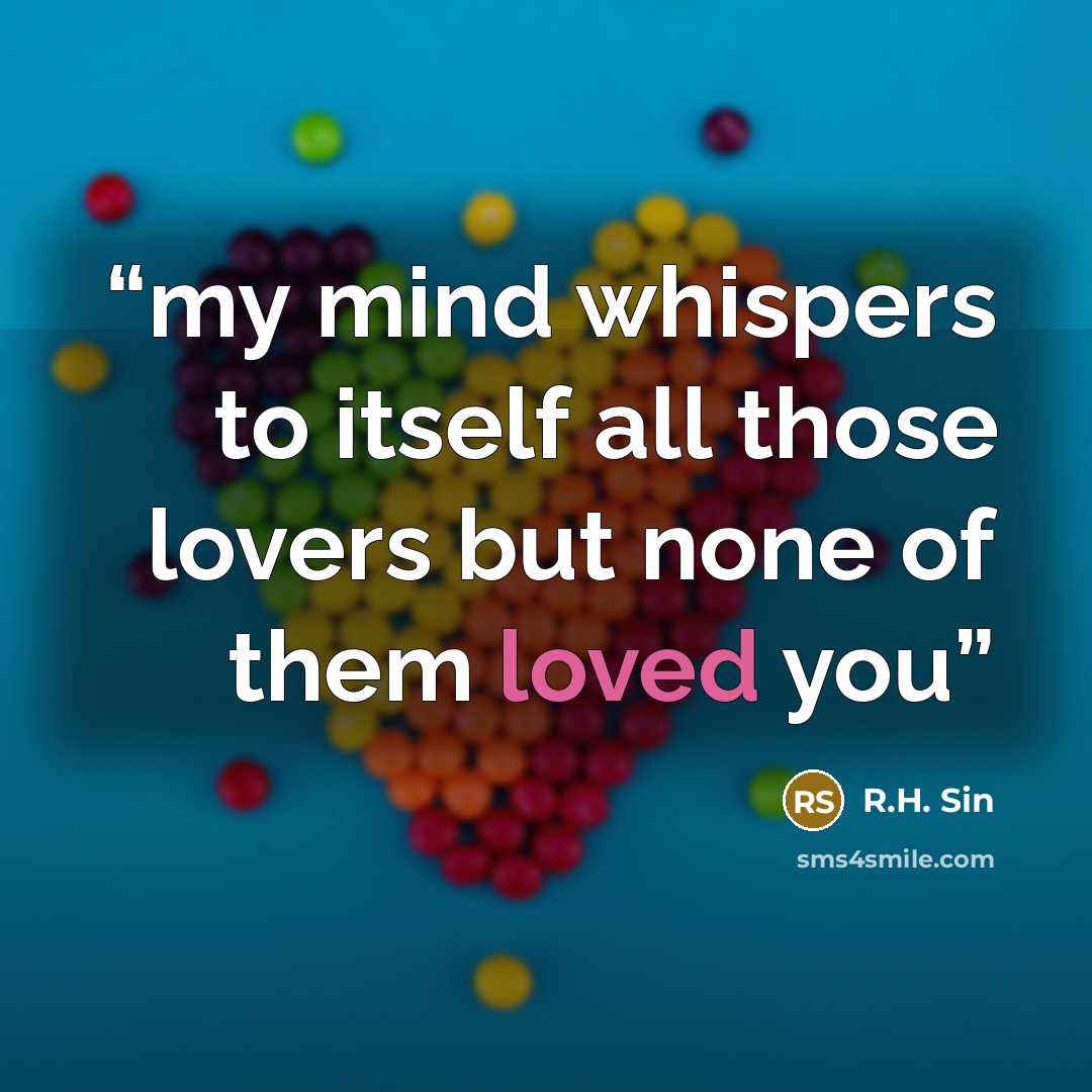 “my mind whispers to itself all those lovers but none of them loved you” quote by R.H. Sin