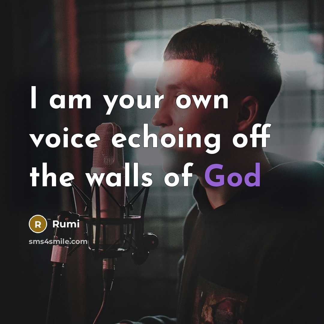 “I am your own voice echoing off the walls of God” quote by Rumi