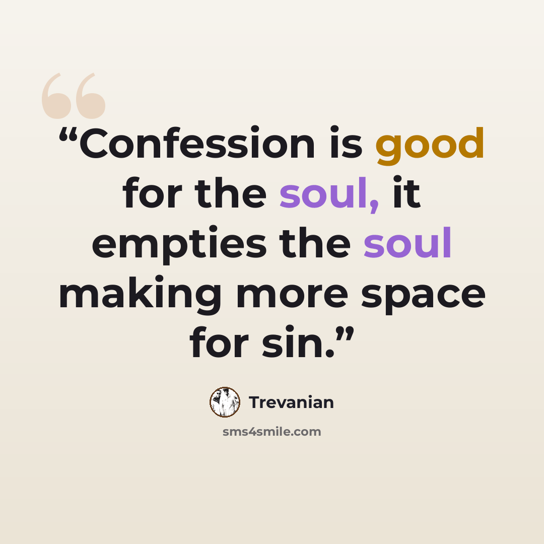 “Confession is good for the soul, it empties the soul making more space for sin.” quote by Trevanian