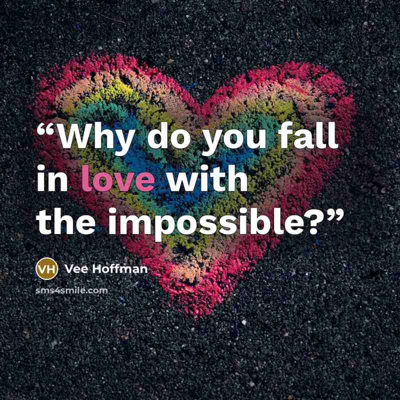 “Why do you fall in love with the impossible?” quote by Vee Hoffman