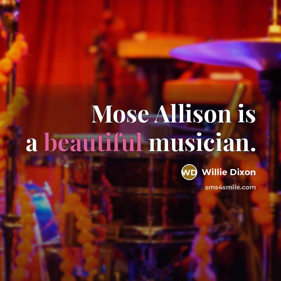 “Mose Allison is a beautiful musician.” quote by Willie Dixon