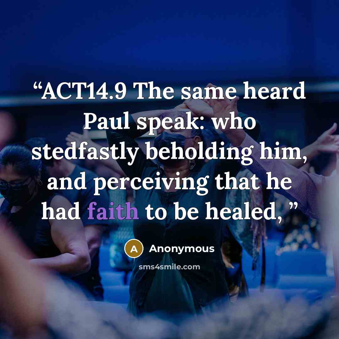 “ACT14.9 The same heard Paul speak: who stedfastly beholding him, and perceiving that he had faith to be healed,” quote by Anonymous
