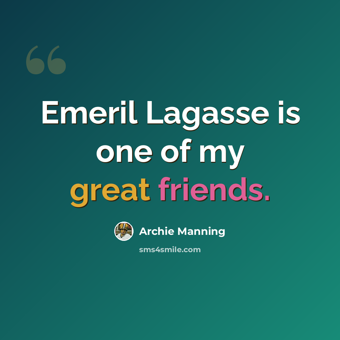 “Emeril Lagasse is one of my great friends.” quote by Archie Manning