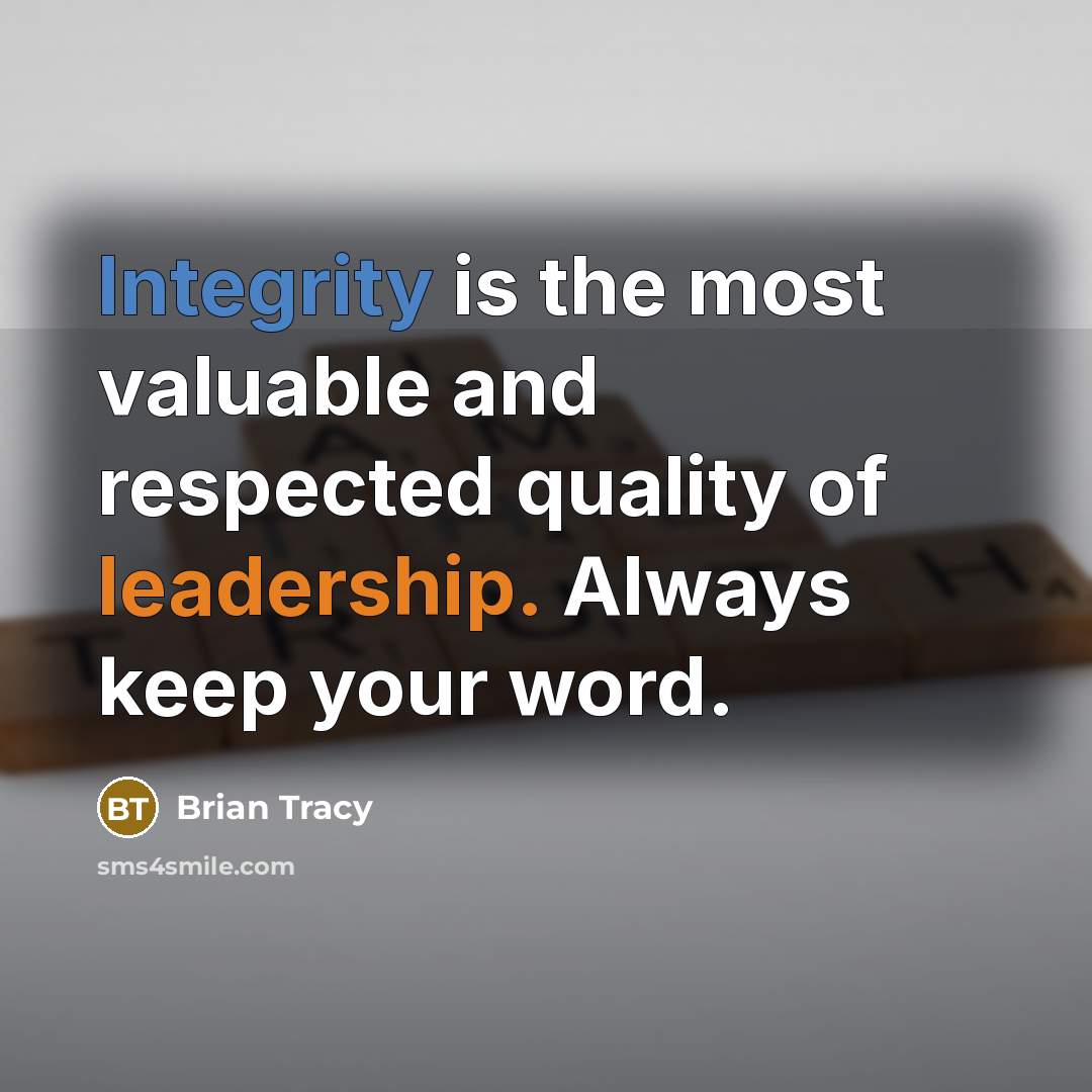 “Integrity is the most valuable and respected quality of leadership. Always keep your word.” quote by Brian Tracy
