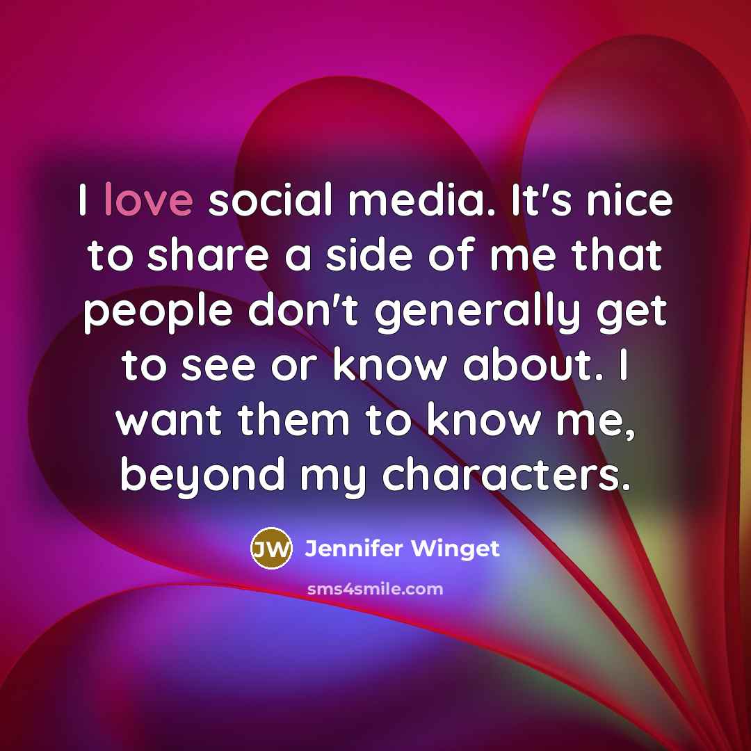 “I love social media. It's nice to share a side of me that people don't generally get to see or know about. I want them to know me, beyond my characters.” quote by Jennifer Winget