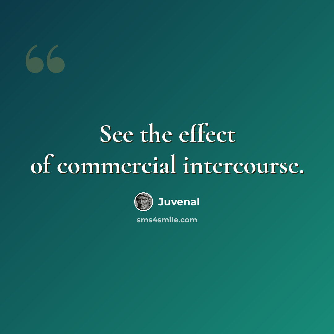 “See the effect of commercial intercourse.” quote by Juvenal