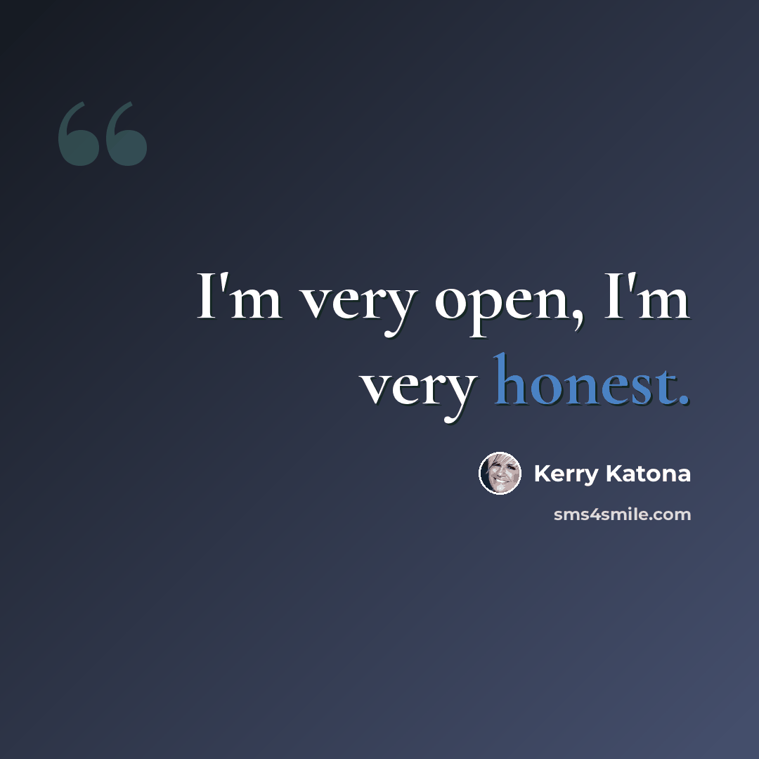 “I'm very open, I'm very honest.” quote by Kerry Katona