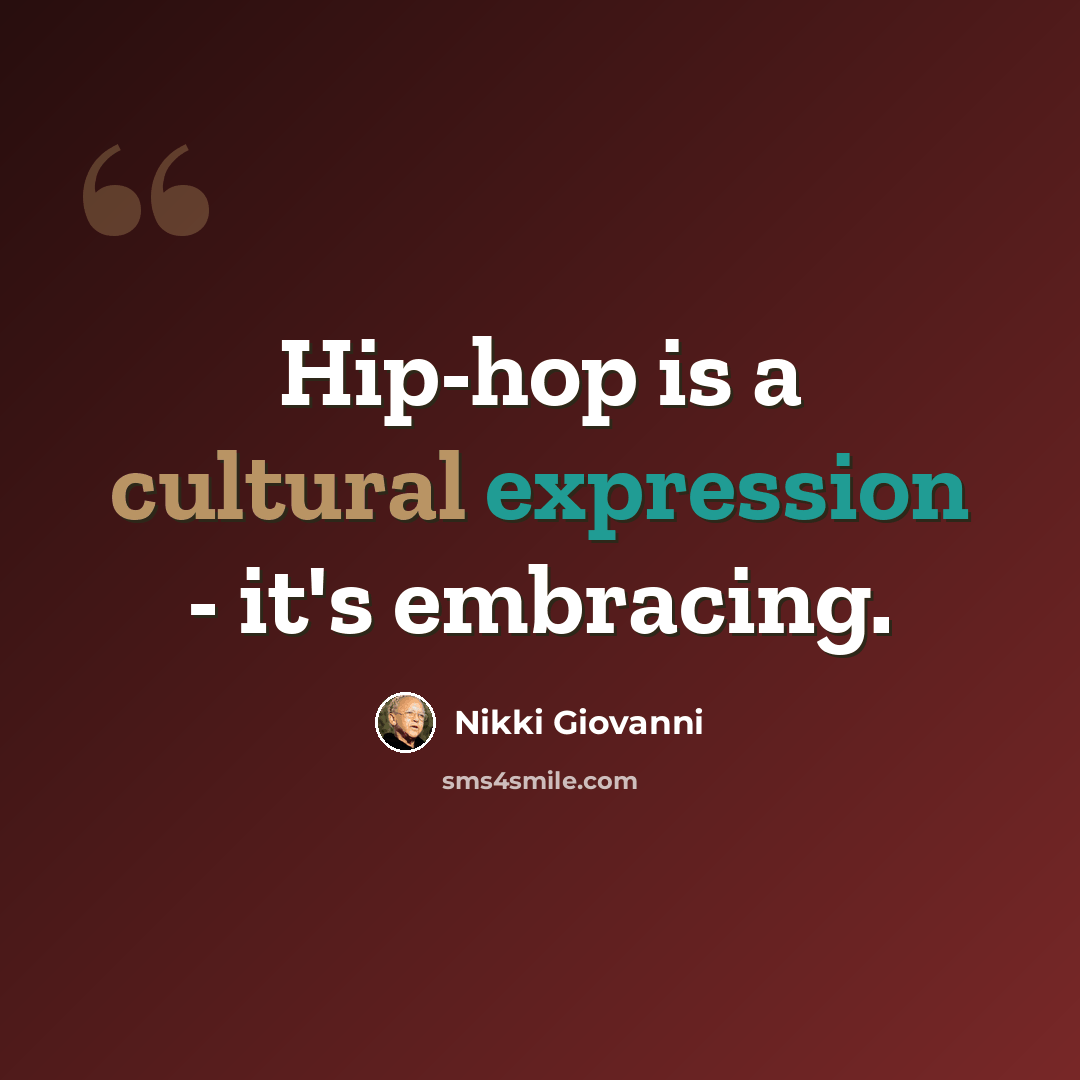 “Hip-hop is a cultural expression - it's embracing.” quote by Nikki Giovanni