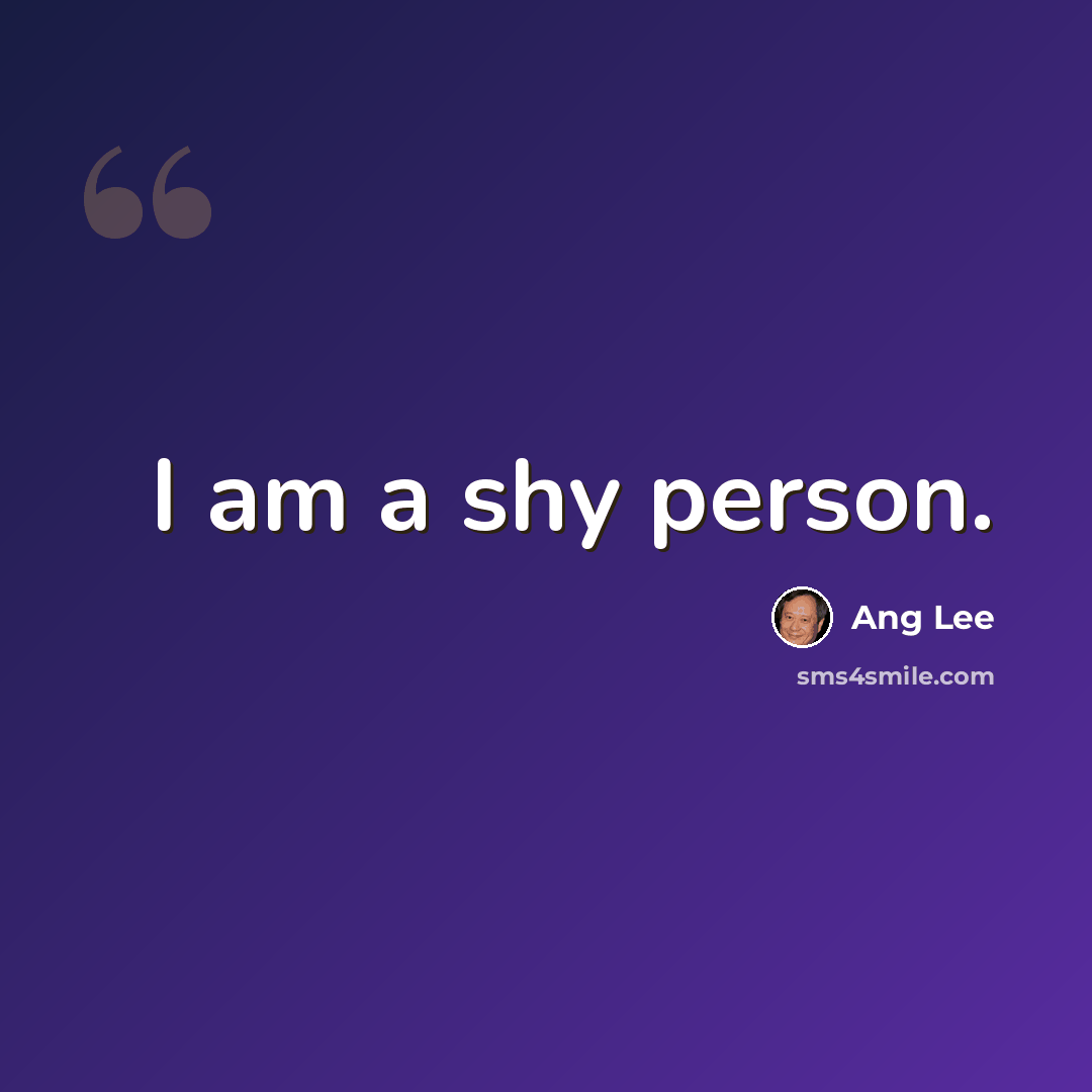 “I am a shy person.” quote by Ang Lee