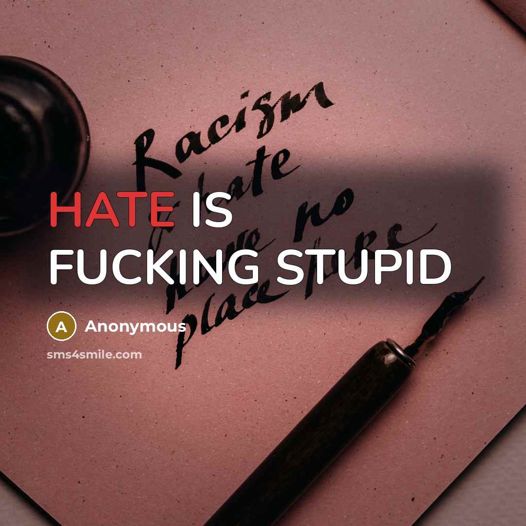 “HATE IS FUCKING STUPID” quote by Anonymous