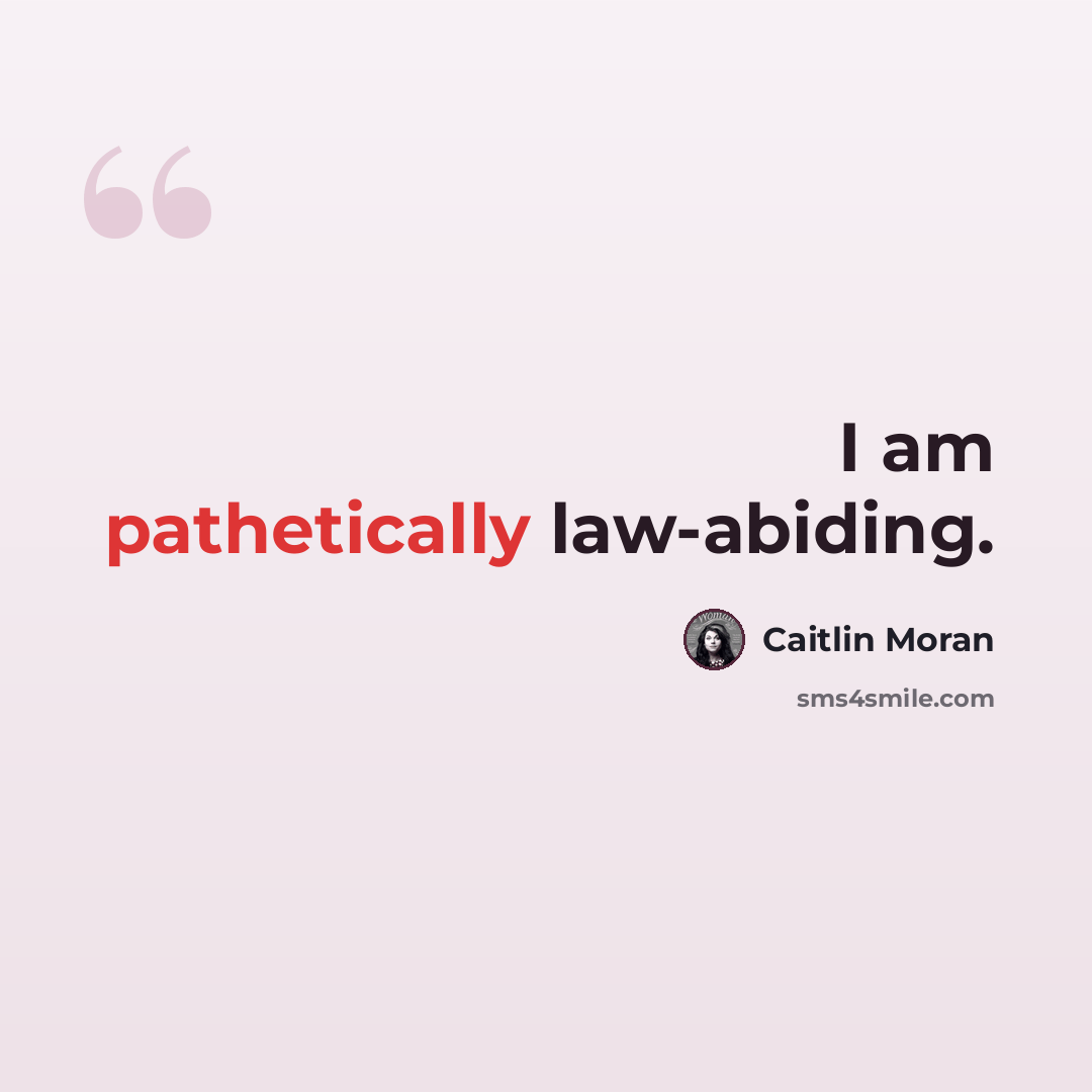 “I am pathetically law-abiding.” quote by Caitlin Moran