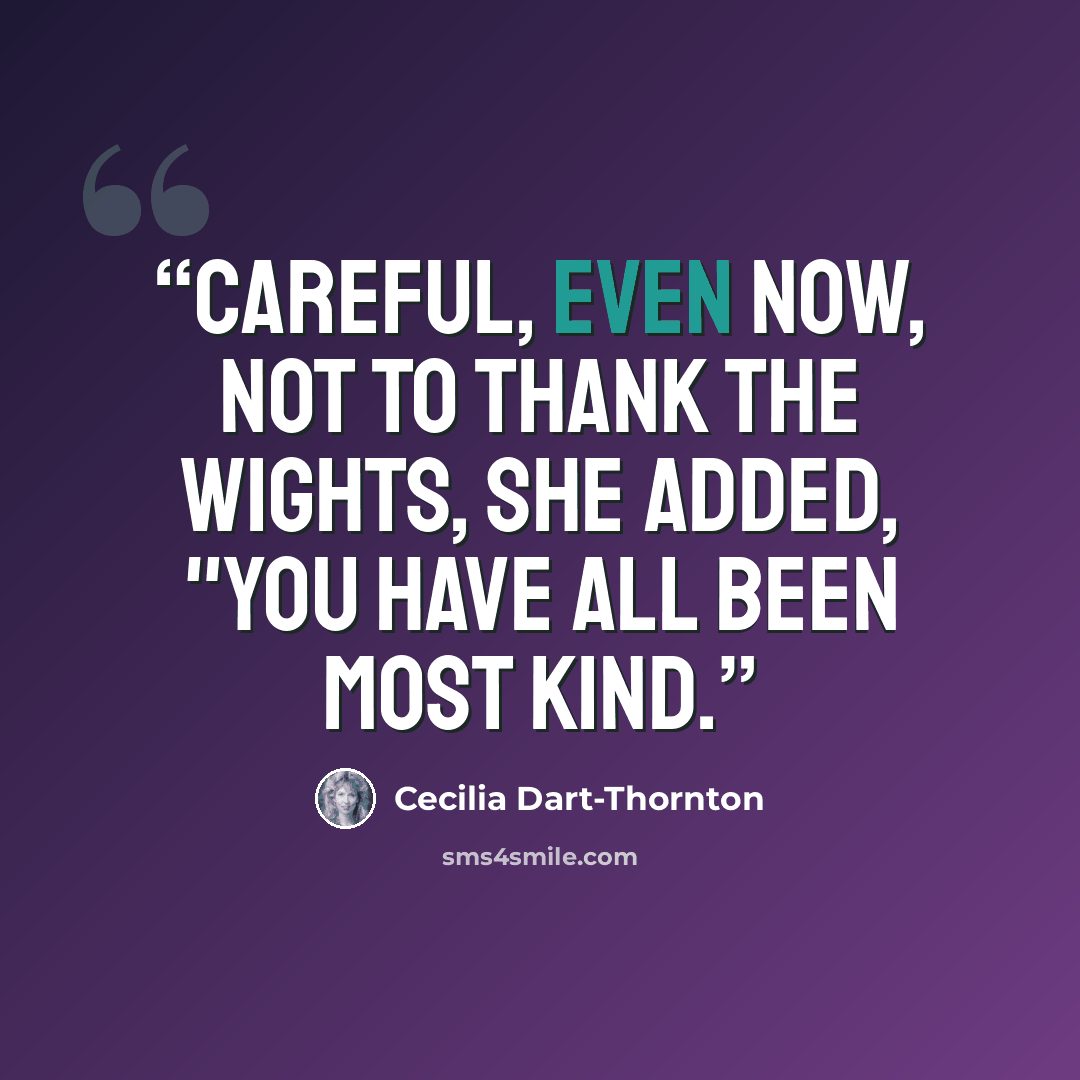 “Careful, even now, not to thank the wights, she added, "You have all been most kind.” quote by Cecilia Dart-Thornton