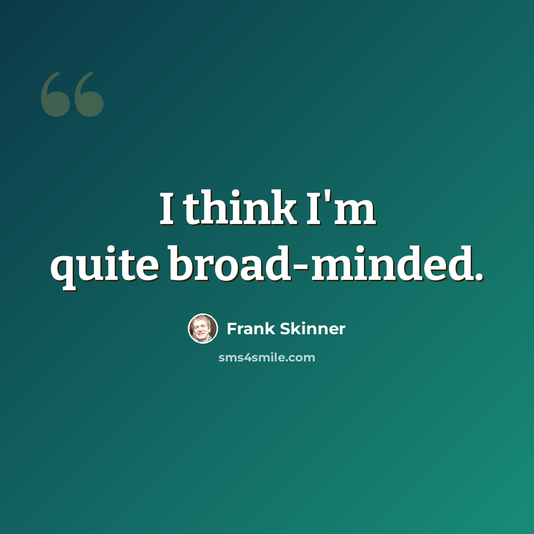 “I think I'm quite broad-minded.” quote by Frank Skinner