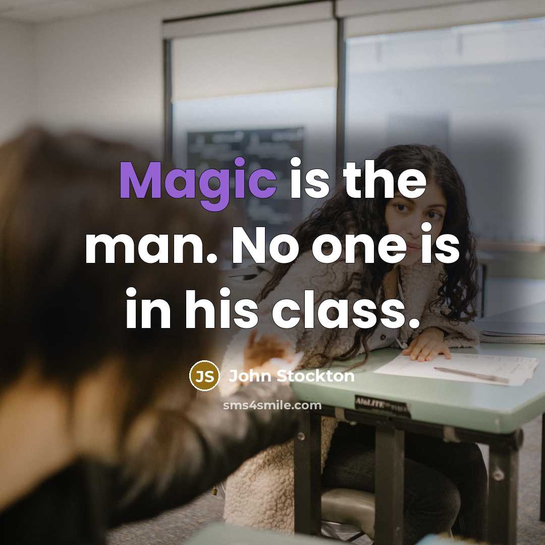 “Magic is the man. No one is in his class.” quote by John Stockton