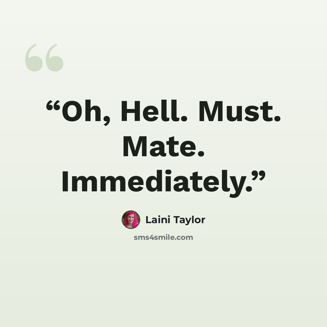 “Oh, Hell. Must. Mate. Immediately.” quote by Laini Taylor