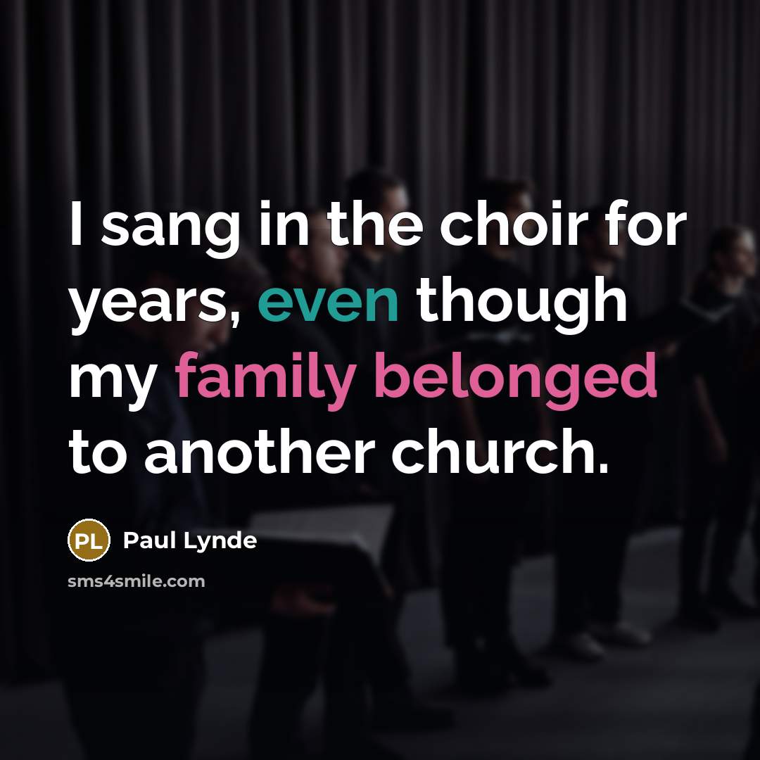 “I sang in the choir for years, even though my family belonged to another church.” quote by Paul Lynde