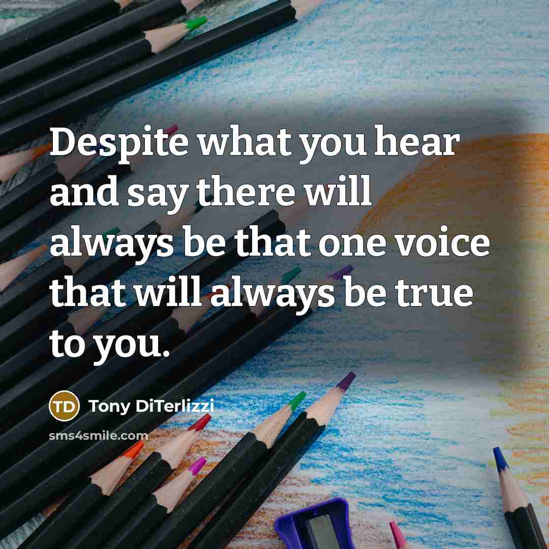 “Despite what you hear and say there will always be that one voice that will always be true to you.” quote by Tony DiTerlizzi