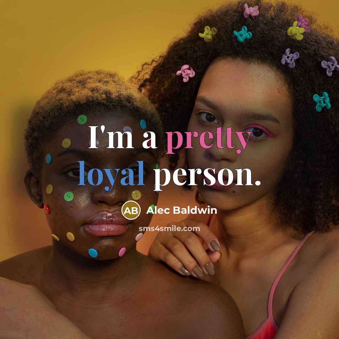 “I'm a pretty loyal person.” quote by Alec Baldwin