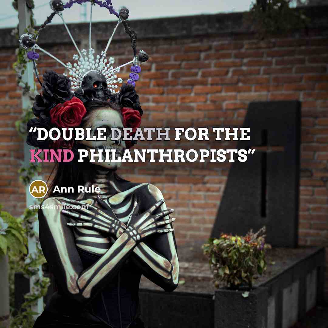 “DOUBLE DEATH FOR THE KIND PHILANTHROPISTS” quote by Ann Rule