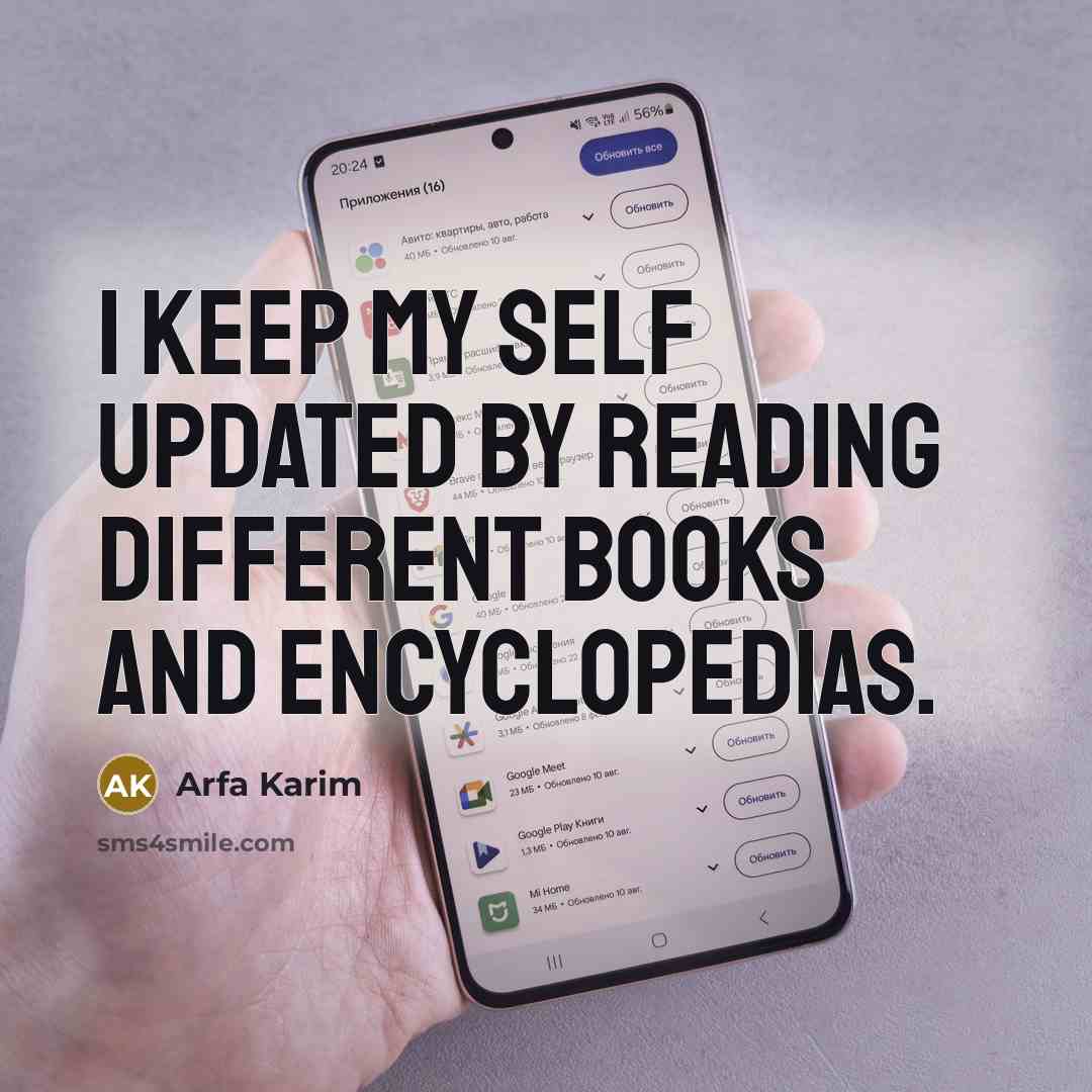 “I keep my self updated by reading different books and encyclopedias.” quote by Arfa Karim