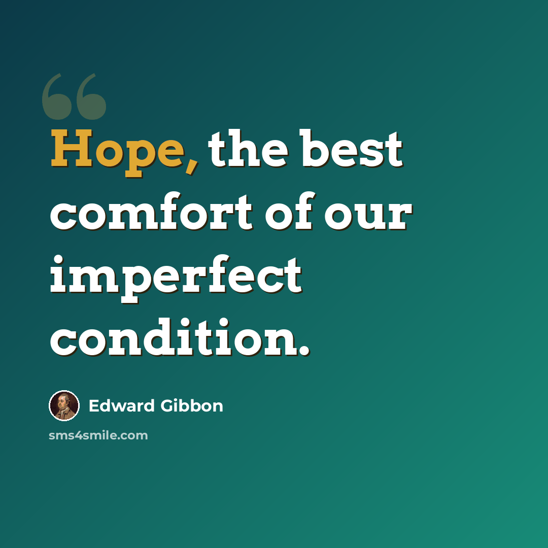 “Hope, the best comfort of our imperfect condition.” quote by Edward Gibbon