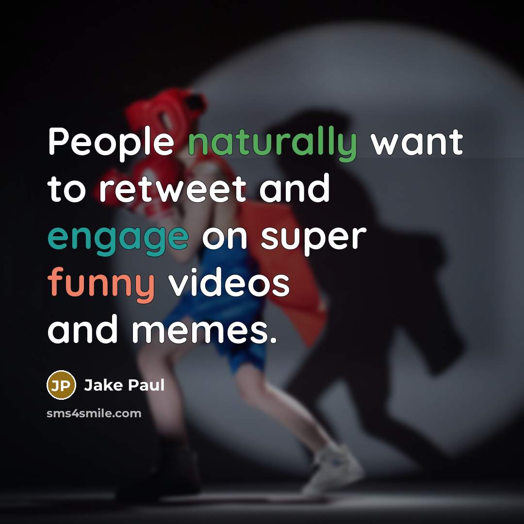 “People naturally want to retweet and engage on super funny videos and memes.” quote by Jake Paul