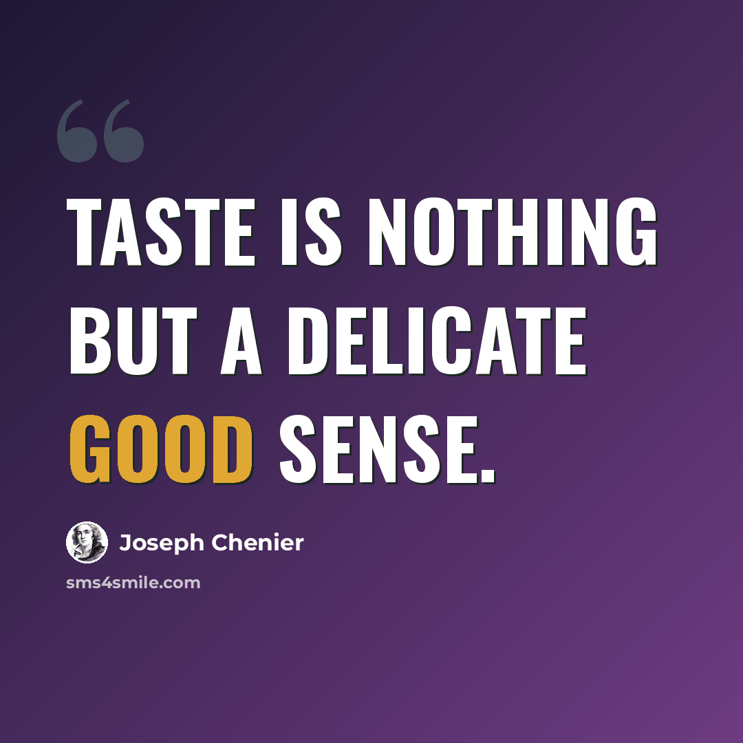 “Taste is nothing but a delicate good sense.” quote by Joseph Chenier