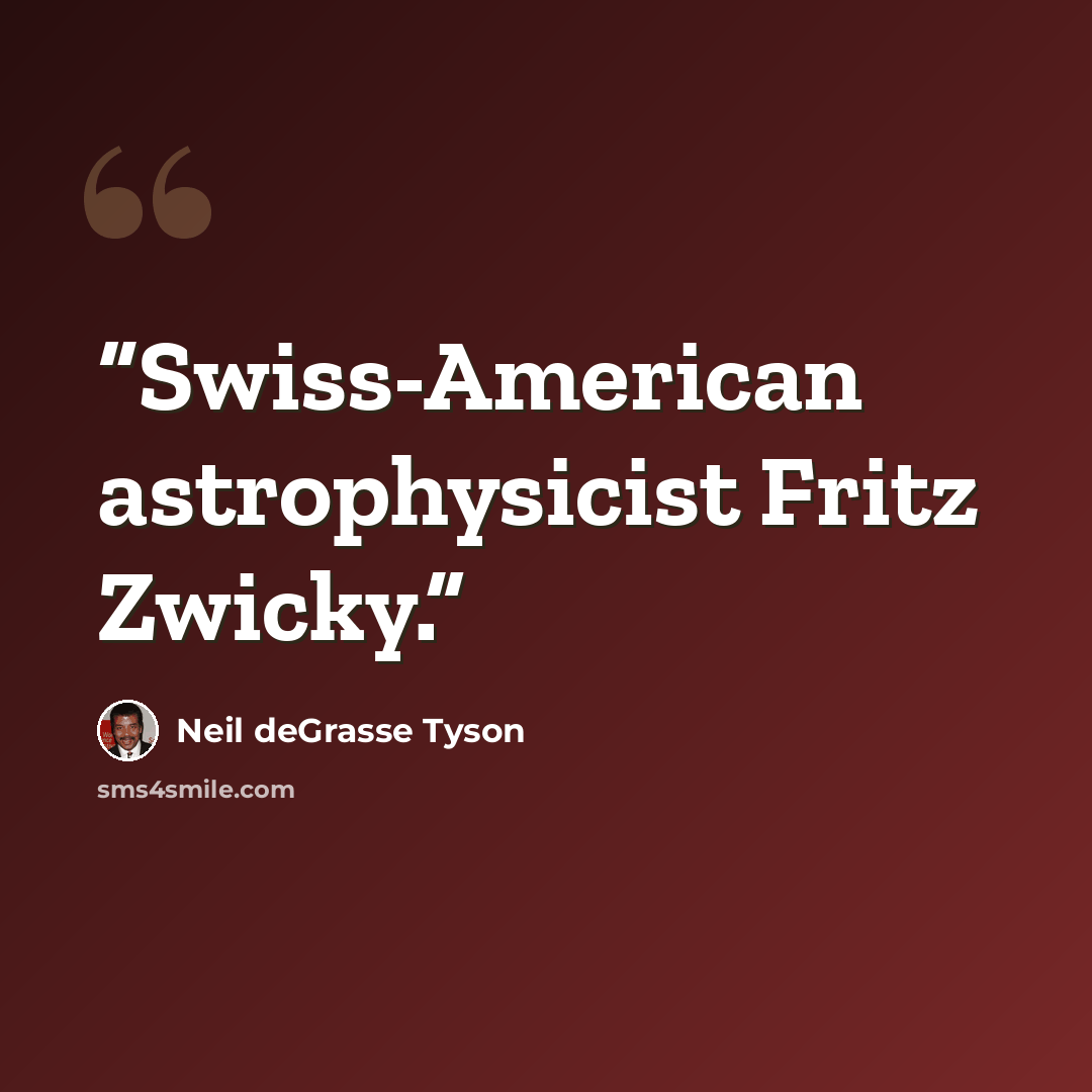 “Swiss-American astrophysicist Fritz Zwicky.” quote by Neil deGrasse Tyson
