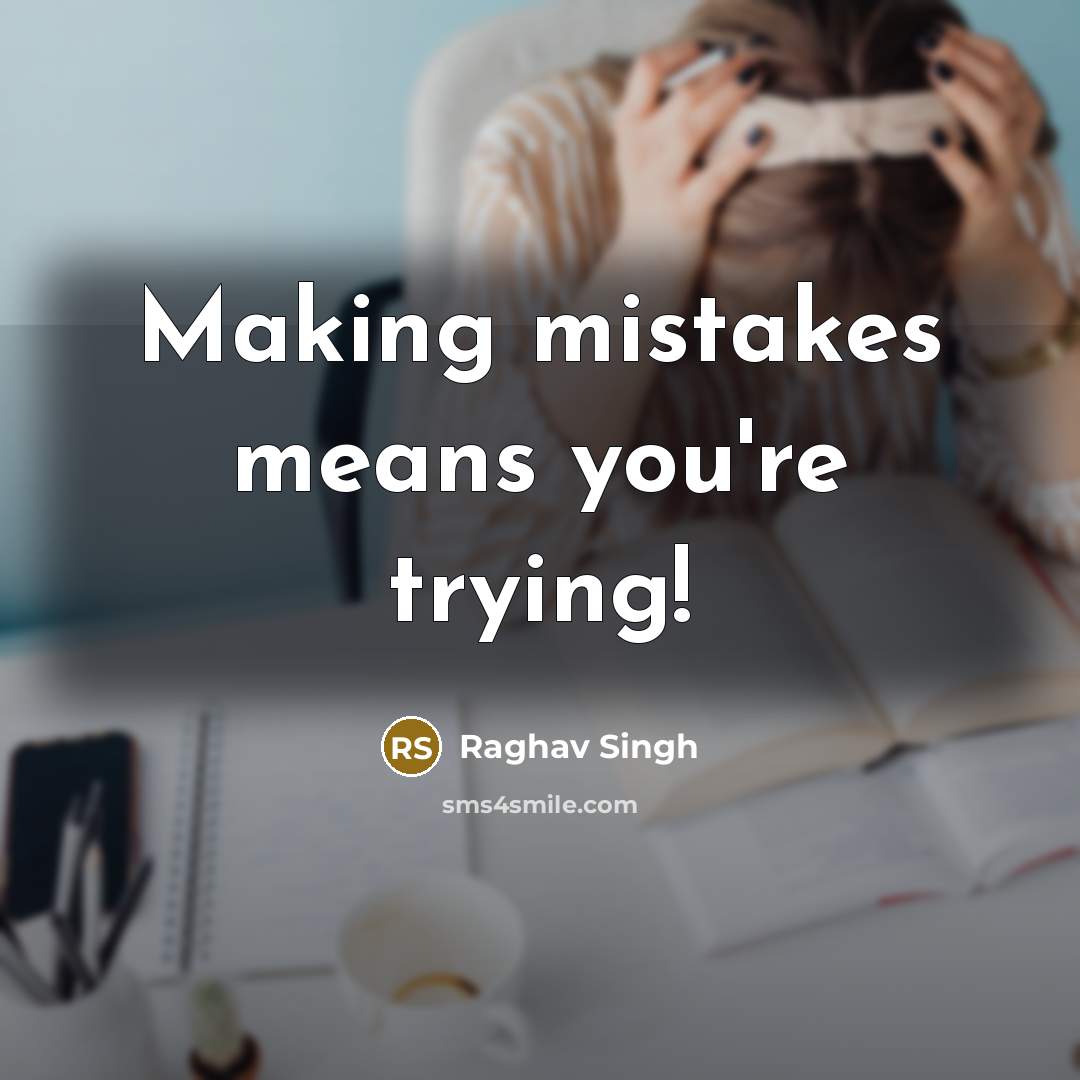 “Making mistakes means you're trying!” quote by Raghav Singh