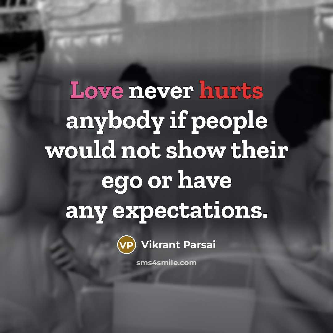“Love never hurts anybody if people would not show their ego or have any expectations.” quote by Vikrant Parsai