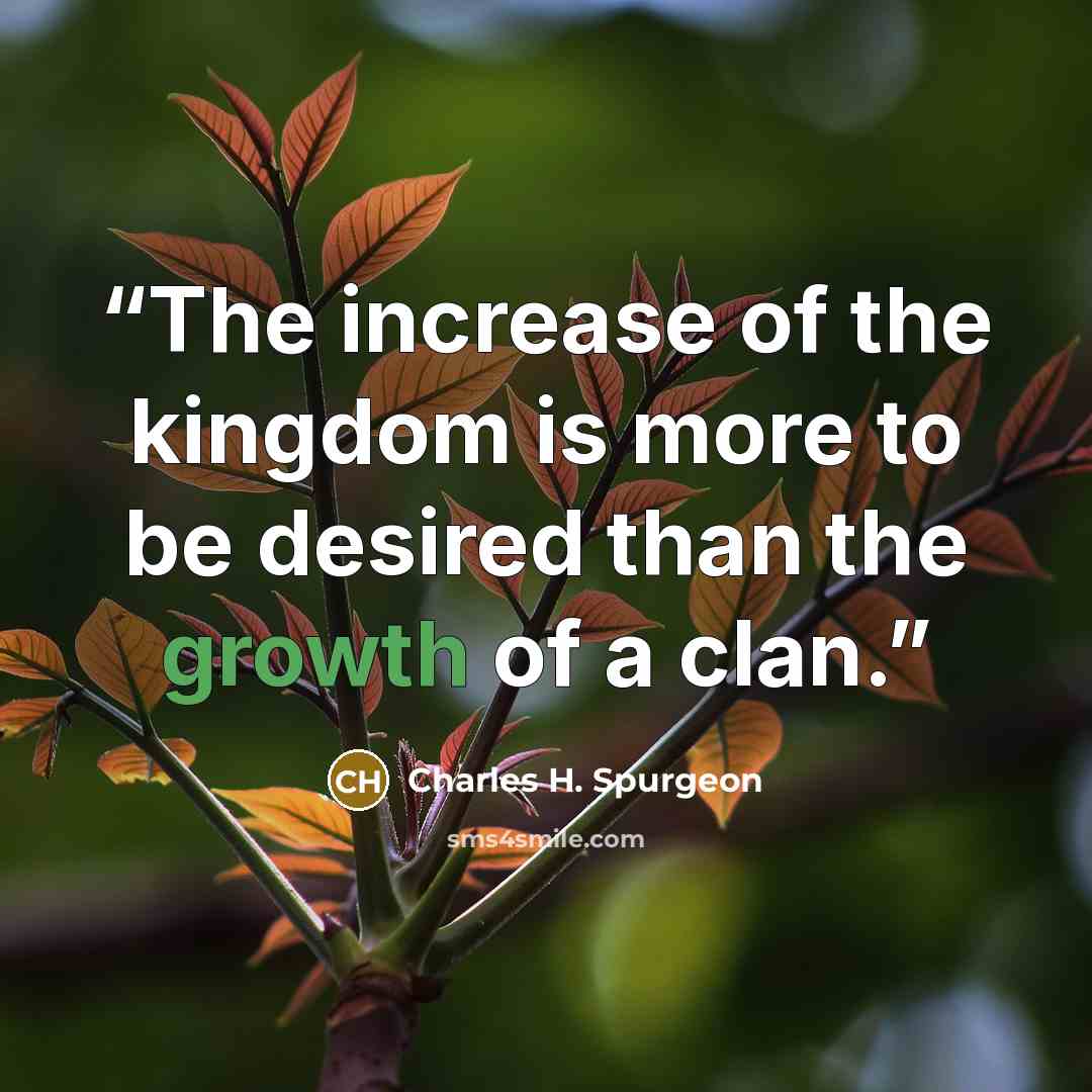 “The increase of the kingdom is more to be desired than the growth of a clan.” quote by Charles H. Spurgeon