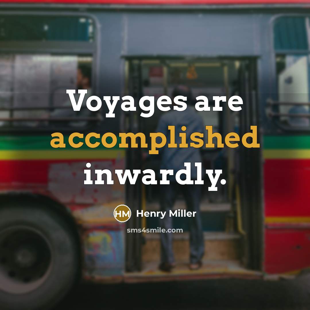 “Voyages are accomplished inwardly.” quote by Henry Miller
