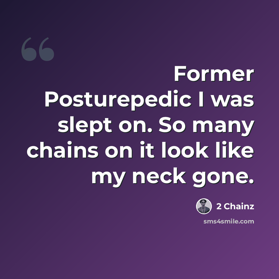 “Former Posturepedic I was slept on. So many chains on it look like my neck gone.” quote by 2 Chainz