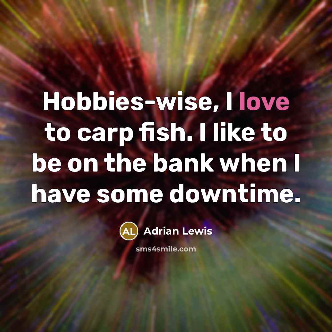“Hobbies-wise, I love to carp fish. I like to be on the bank when I have some downtime.” quote by Adrian Lewis