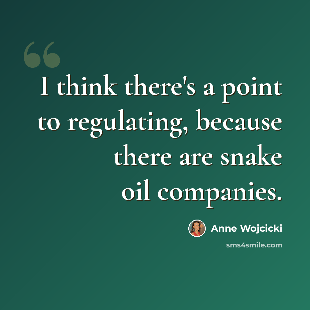 “I think there's a point to regulating, because there are snake oil companies.” quote by Anne Wojcicki