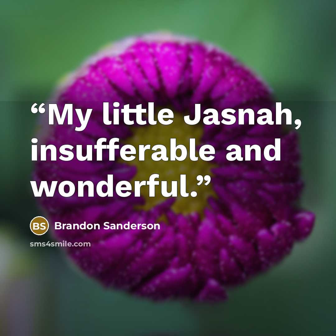 “My little Jasnah, insufferable and wonderful.” quote by Brandon Sanderson