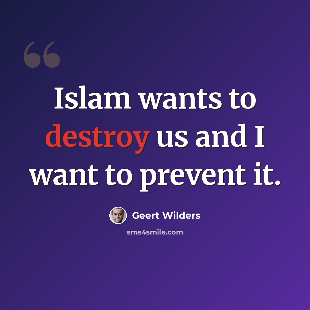 “Islam wants to destroy us and I want to prevent it.” quote by Geert Wilders