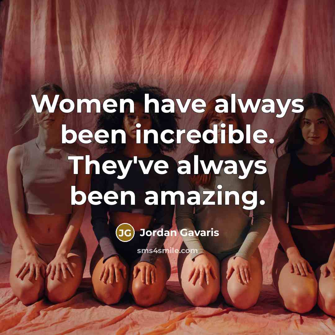 “Women have always been incredible. They've always been amazing.” quote by Jordan Gavaris