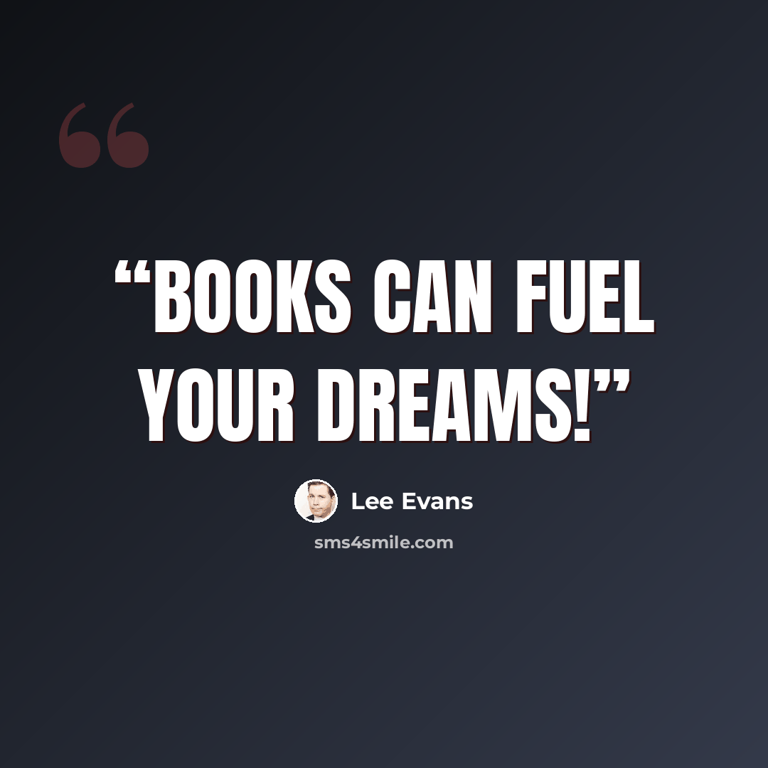 “Books Can Fuel Your Dreams!” quote by Lee Evans
