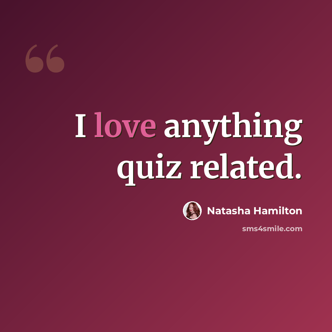 “I love anything quiz related.” quote by Natasha Hamilton