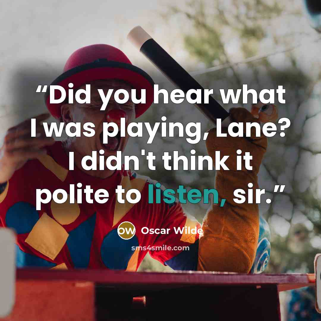 “Did you hear what I was playing, Lane? I didn't think it polite to listen, sir.” quote by Oscar Wilde