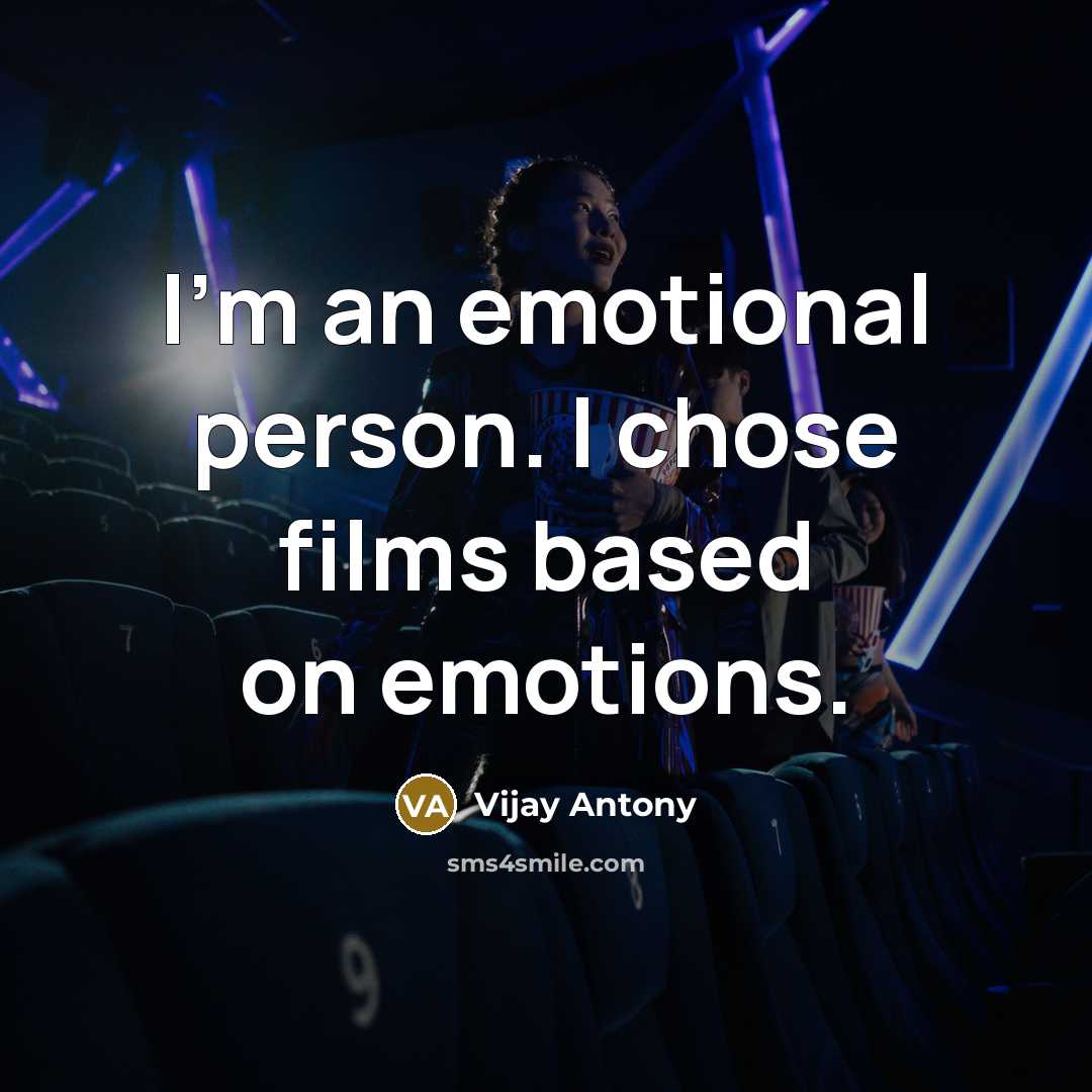 “I'm an emotional person. I chose films based on emotions.” quote by Vijay Antony
